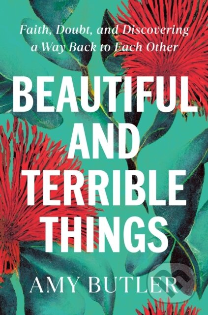 Beautiful and Terrible Things (Faith, Doubt, and Discovering a Way Back to Each Other) - kniha z kategorie Společenská beletrie