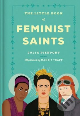 The Little Book of Feminist Saints - Julia Pierpont, Manjit Thapp (ilustrácie) - kniha z kategorie Historie