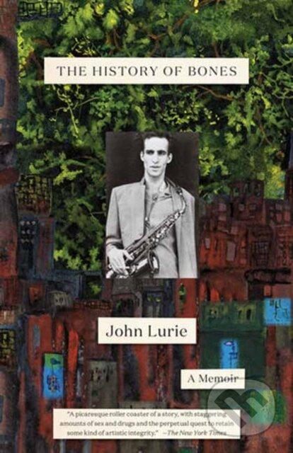 The History of Bones (A Memoir) - John Lurie - kniha z kategorie Životopisy, reportáže a myšlenky