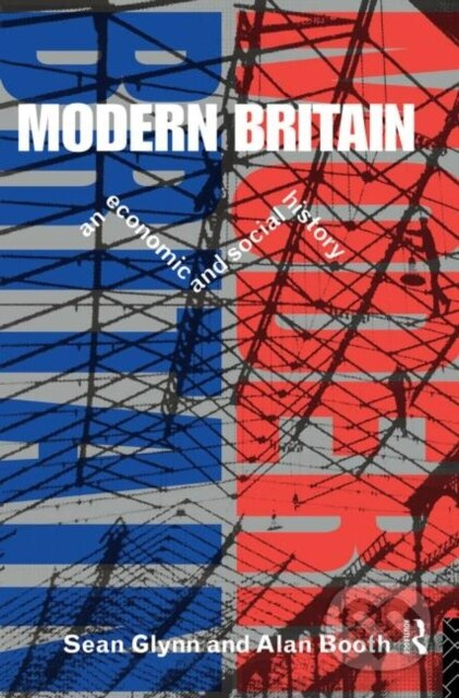 Modern Britain (An Economic and Social History) - Alan Booth, Sean Glynn - kniha z kategorie Historie