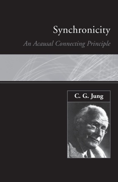 Synchronicity : An Acausal Connecting Principle Taylor & Francis Ltd