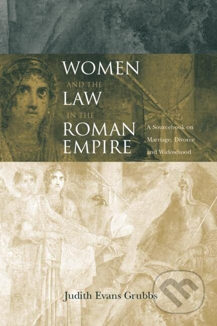 Women and the Law in the Roman Empire - Judith Evans Grubbs - kniha z kategorie Humanitní a společenské vědy