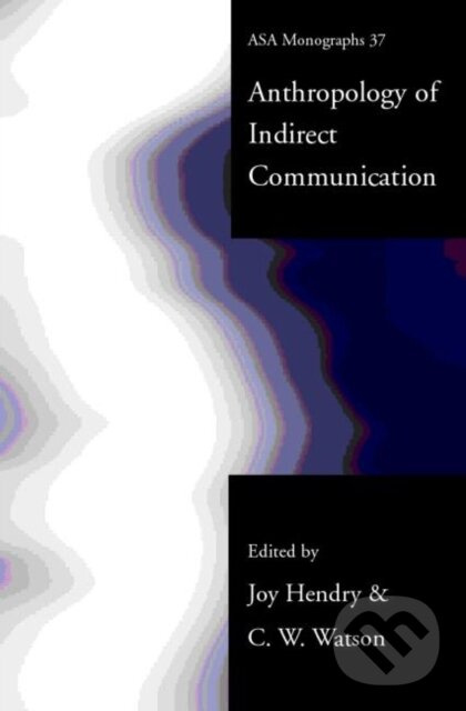 An Anthropology of Indirect Communication - Joy Hendry,An Anthropology of Indirect Communication - Joy Hendry - kniha z kategorie Odborné a náučné