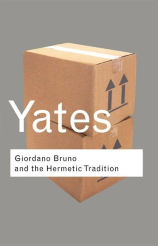 Giordano Bruno and the Hermetic Tradition - Frances Yates