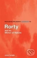 Routledge Philosophy GuideBook to Rorty and the Mirror of Nature - kniha z kategorie Filozofie