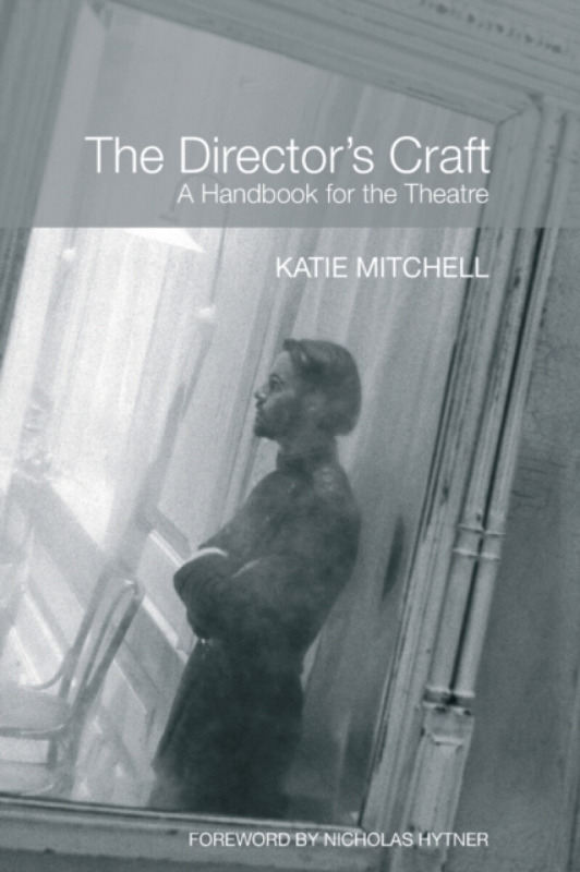 Taylor & Francis Ltd Director's Craft - Mitchell, Katie (The Royal National Theatre, UK)