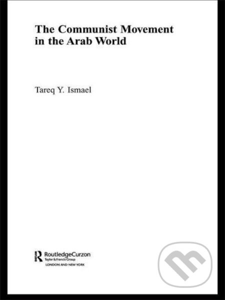 The Communist Movement in the Arab World - Tareq Y. Ismael - kniha z kategorie Odborné a naučné