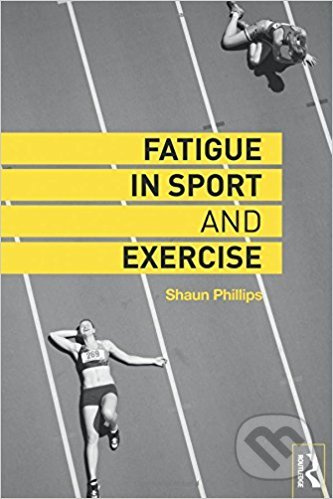 Fatigue in Sport and Exercise - Shaun Phillips - kniha z kategorie Sport