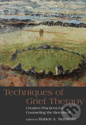 Techniques of Grief Therapy (Creative Practices for Counseling the Bereaved) - kniha z kategorie Odborné a naučné