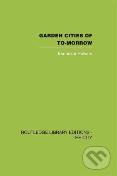 Garden Cities of To-Morrow - Ebenezer Howard, F. J. Osborn - kniha z kategorie Architektura