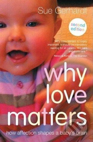 Why Love Matters (How Affection Shapes a Baby's Brain) - kniha z kategorie Odborné a naučné