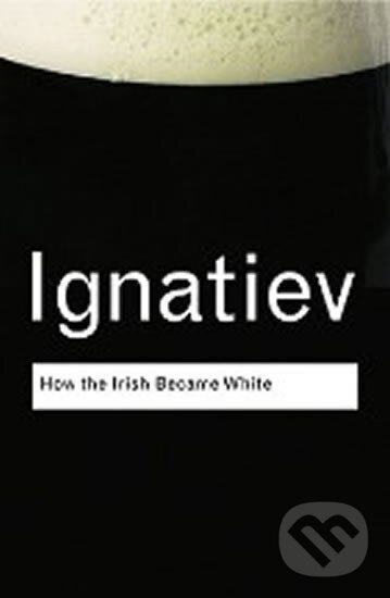How the Irish Became White - Noel Ignatiev