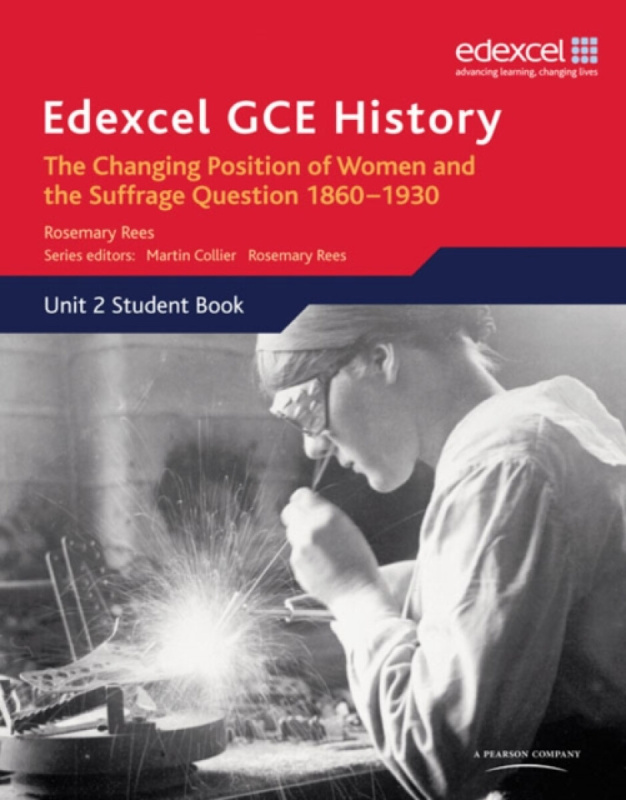 Edexcel GCE History AS Unit 2 C2 Britain c.1860-1930: The Changing Position of Women & Suffrage Question - Rosemary Rees