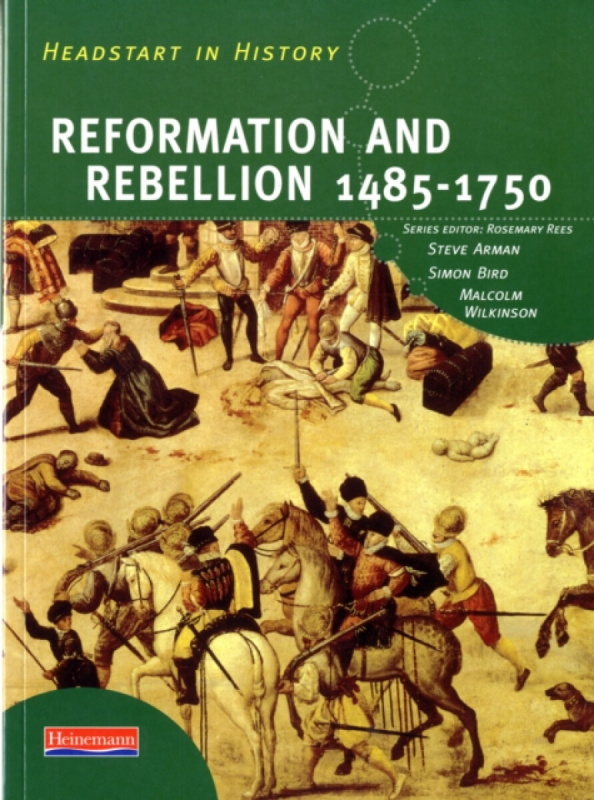 Headstart In History: Reformation & Rebellion 1485-1750 - Simon Bird, Rosemary Rees, Malcolm Wilkinson, Steve Arman