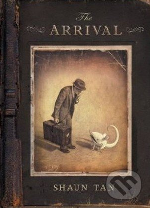 The Arrival - Shaun Tan - kniha z kategorie Beletrie pro děti