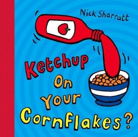 Ketchup on Your Cornflakes? (Nick Sharratt) - kniha z kategorie Pohádky