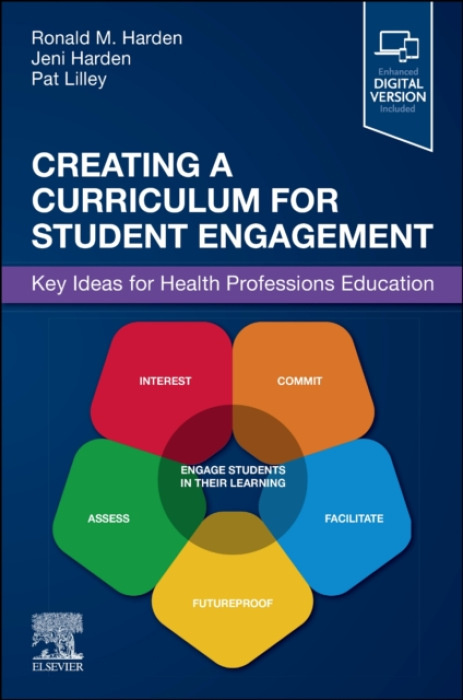 Elsevier Health Sciences Creating a Curriculum for Student Engagement - Harden, Ronald M., OBE MD FRCP(Glas) FRCSEd FRCPC (Professor (Emeritus) Medical Education, University of Dundee, UK, Editor Medical Teacher, UK) a Harden, Jeni, PhD MPhil MA(Hons) (Di