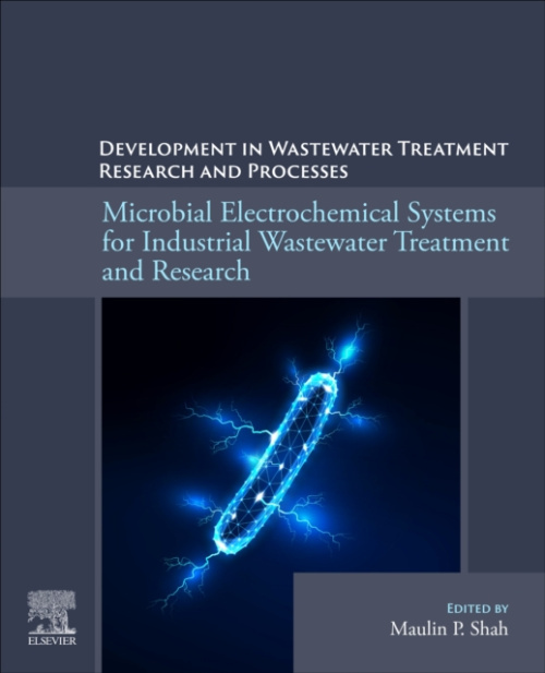 Elsevier - Health Sciences Division Microbial Electrochemical Systems for Industrial Wastewater Treatment and Research