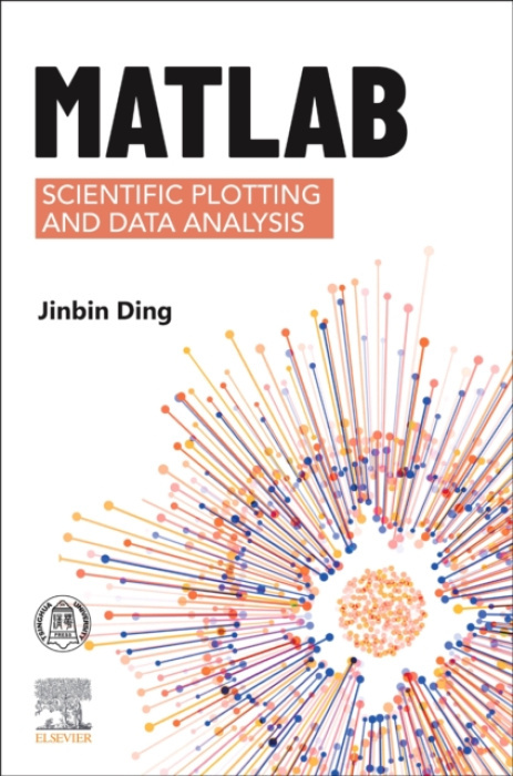 Elsevier - Health Sciences Division MATLAB Scientific Plotting and Data Analysis - Ding, Jinbin, PhD (University of the Chinese Academy of Sciences)