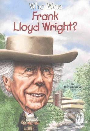 Who Was Frank Lloyd Wright? - Ellen Labrecque - kniha z kategorie Architektura