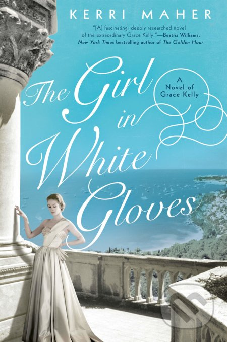 The Girl in White Gloves (A Novel of Grace Kelly) - Kerri Maher - kniha z kategorie Beletrie