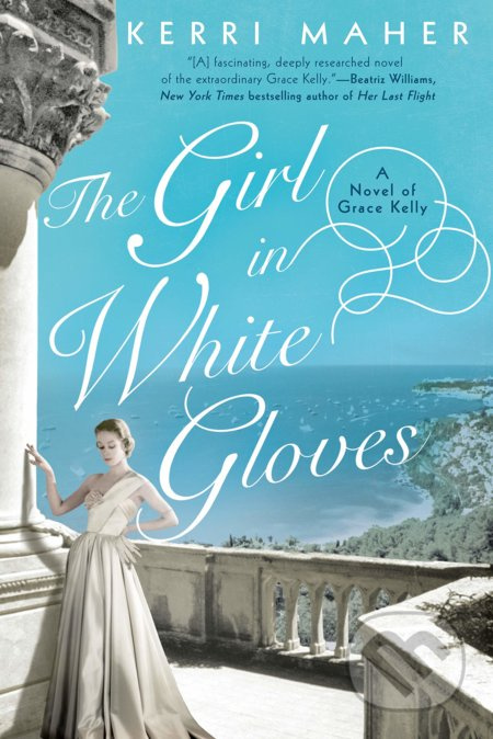 The Girl in White Gloves (A Novel of Grace Kelly) - Kerri Maher - kniha z kategorie Beletrie