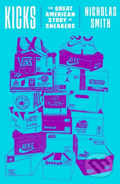 Kicks (The Great American Story of Sneakers) - Nicholas Smith - kniha z kategorie Zdraví a životní styl