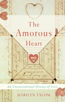 Amorous Heart, An Unconventional History of Love BASIC BOOKS