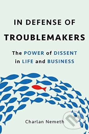 In Defense of Troublemakers (The Power of Dissent in Life and Business) - kniha z kategorie Psychologie