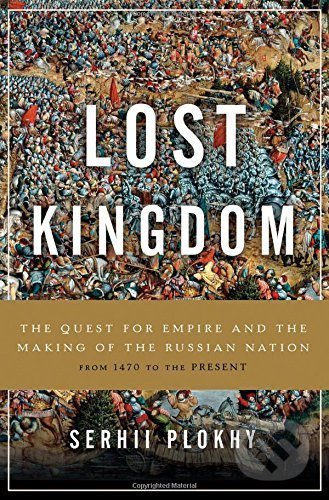 Lost Kingdom (The Quest for Empire and the Making of the Russian Nation) - kniha z kategorie Humanitní a společenské vědy