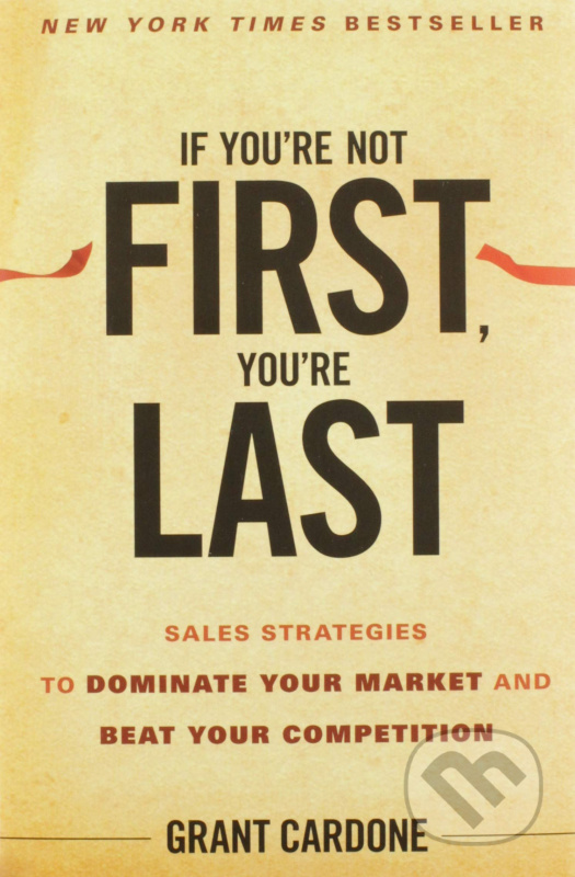 If You're Not First, You're Last (Sales Strategies to Dominate Your Market and Beat Your Competition) - kniha z kategorie Motivace a seberozvoj