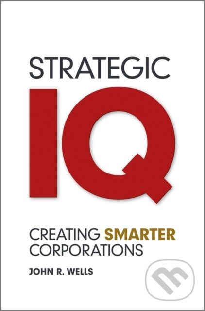 Strategic IQ (Creating Smarter Corporations) - John Wells - kniha z kategorie Biznis a manažment