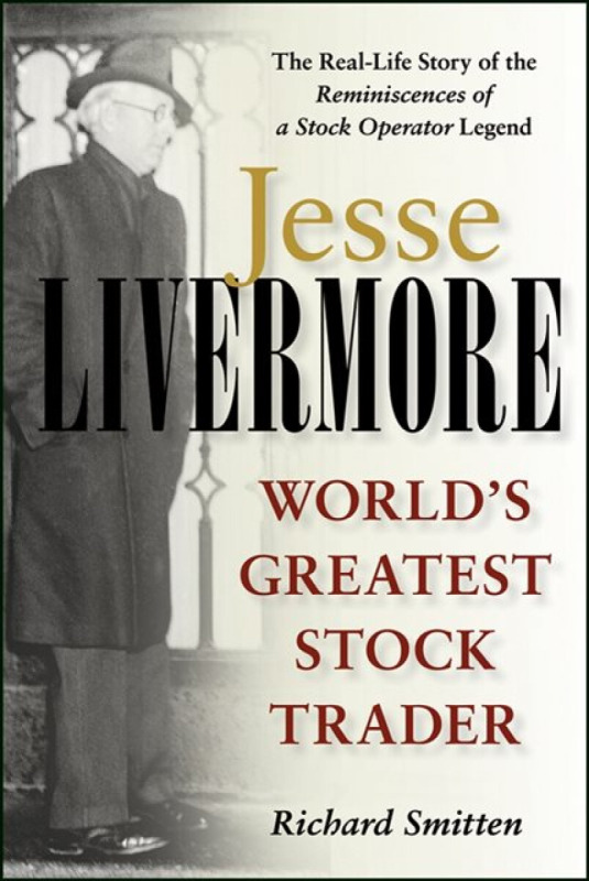 Jesse Livermore – World′s Greatest Stock Trader - Richard Smitten