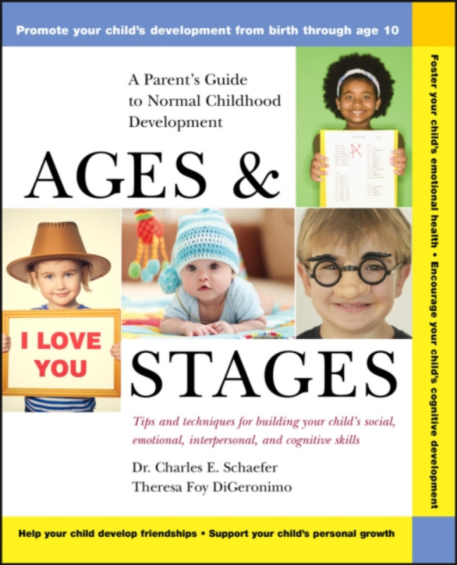 Ages & Stages – A Parent′s Guide to Normal Childhood Development - Charles E.  Schaefer, Theresa Foy  DiGeronimo