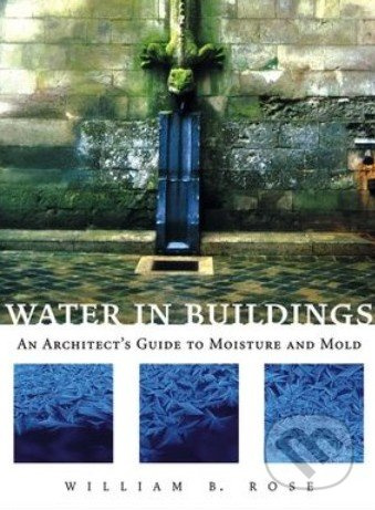 Water in Buildings (An Architect`s Guide to Moisture and Mold) - kniha z kategorie Odborné a naučné