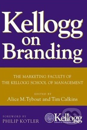 Kellogg on Branding - Alice Tybout, Philip Kotler, Tim Calkins - kniha z kategorie Odborné a naučné