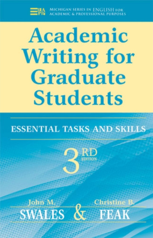 Academic Writing for Graduate Students, Essential Tasks and Skills The University of Michigan Press