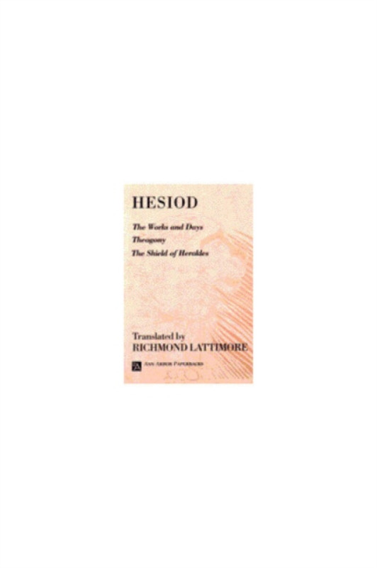 The Works and Days; Theogony; The Shield of Herakles - Hesiod