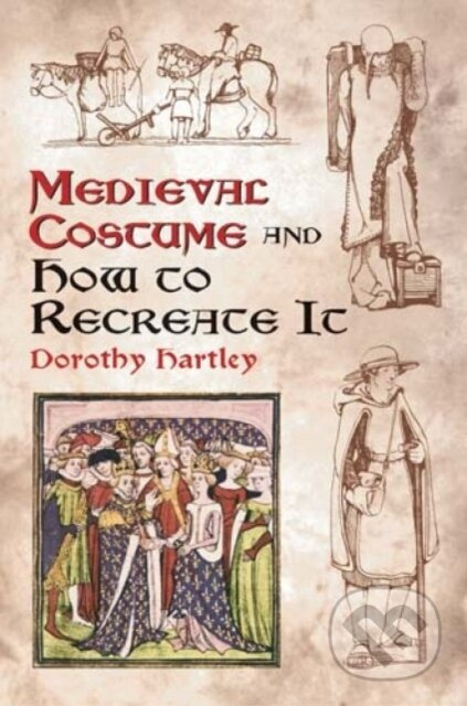 Medieval Costume and How to Recreate it - Dorothy Hartley - kniha z kategorie Móda
