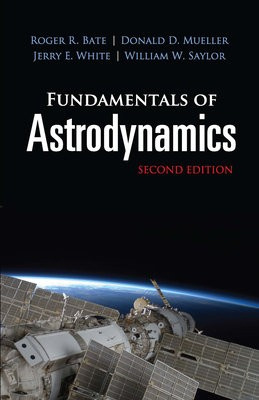 Fundamentals of Astrodynamics: Second Edition, Second Edition Dover Publications Inc.