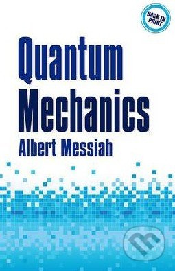 Quantum Mechanics - Albert Messiah - kniha z kategorie Přírodní vědy a technika