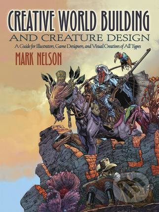 Creative World Building and Creature Design (A Guide for Illustrators, Game Designers, and Visual Creatives of All Types) - kniha z kategorie…