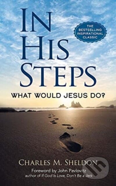 In His Steps: What Would Jesus Do? - Charles M. Sheldon - kniha z kategorie Společenská beletrie