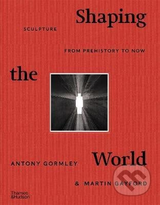 Shaping the World (Sculpture from Prehistory to Now) - kniha z kategorie Malířství a sochařství