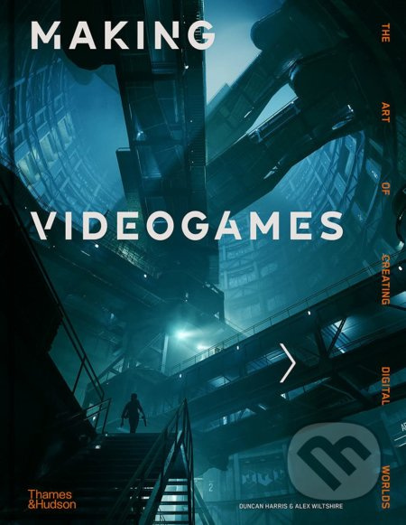 Making Videogames (The Art of Creating Digital Worlds) - kniha z kategorie Umění, design a architektura