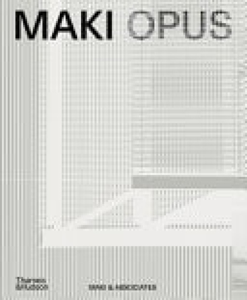 Thames & Hudson Ltd MAKI OPUS - Associates, Maki  a  a Associates, Maki and