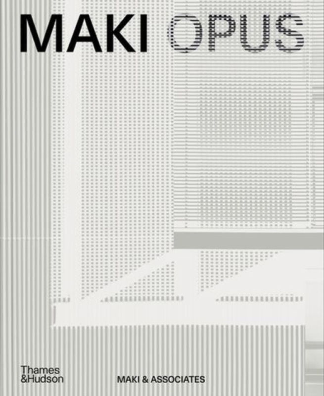 Thames & Hudson Ltd MAKI OPUS - Associates, Maki  a  a Associates, Maki and