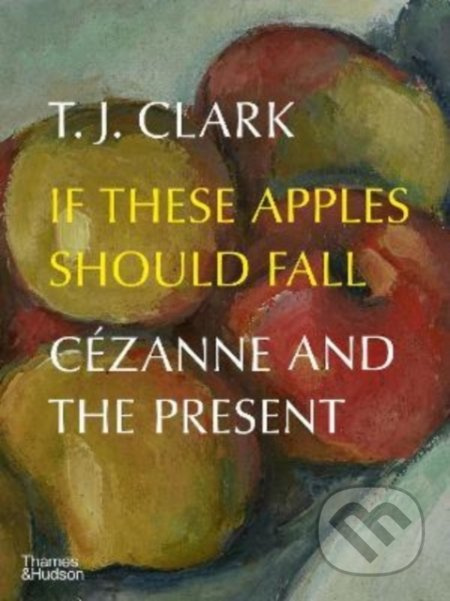 If These Apples Should Fall (Cezanne and the Present) - kniha z kategorie Umění, design a architektura