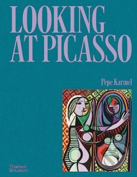 Looking at Picasso - Pepe Karmel - kniha z kategorie Malířství a sochařství