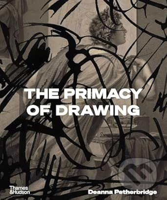 The Primacy of Drawing - Deanna Petherbridge